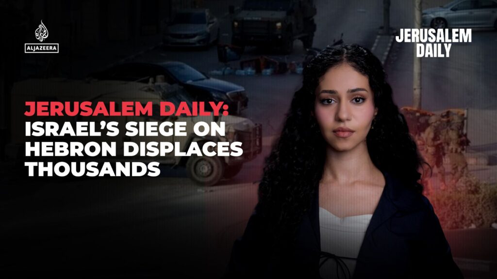 Jerusalem Daily: Israel’s siege on Hebron displaces thousands | Newsfeed